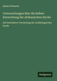 Produktbild: Untersuchungen &uuml;ber die &auml;u&szlig;ere Entwicklung der afrikanischen Kirche