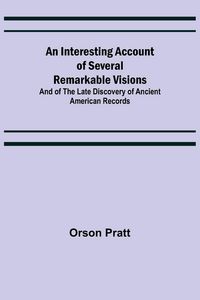 Produktbild: An Interesting Account of Several Remarkable Visions; And of the Late Discovery of Ancient American Records