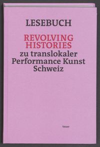 Produktbild: Lesebuch Revolving Histories &ndash; zu translokaler Performance Kunst Schweiz