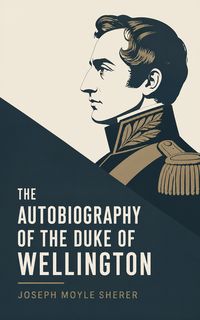 Produktbild: The Autobiography of the Duke of Wellington