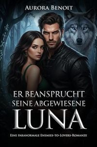 Produktbild: Er Beansprucht Seine Abgewiesene Luna: Eine paranormale Enemies-to-Lovers-Romanze