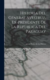 Produktbild: Historia del General Avestruz, ex-presidente de la Rep'ublica del Paraguay