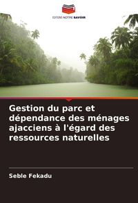 Produktbild: Gestion du parc et d&eacute;pendance des m&eacute;nages ajacciens &agrave; l'&eacute;gard des ressources naturelles