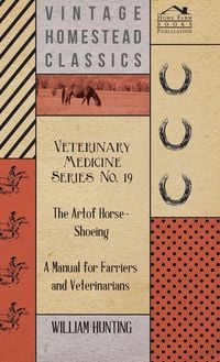 Produktbild: Veterinary Medicine Series No. 19 - The Art Of Horse-Shoeing - A Manual For Farriers And Veterinarians