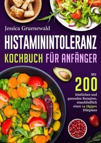 Produktbild: Histaminintoleranz Kochbuch F&uuml;r Anf&auml;nger