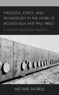 Produktbild: Theology, Ethics, and Technology in the Work of Jacques Ellul and Paul Virilio
