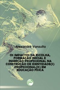 Produktbild: Os impactos da escolha, forma&ccedil;&atilde;o inicial e inser&ccedil;&atilde;o profissional na constru&ccedil;&atilde;o de identidade(s) profissional(is) em educa&ccedil;&atilde;o f&iacute;sica