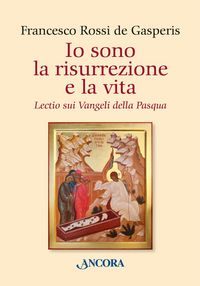 Produktbild: Io sono la risurrezione e la vita. Lectio sui Vangeli della Pasqua