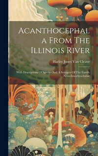 Produktbild: Acanthocephala From The Illinois River: With Descriptions Of Species And A Synopsis Of The Family Neoechinorhynchidae