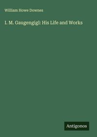 Produktbild: I. M. Gaugengigl: His Life and Works