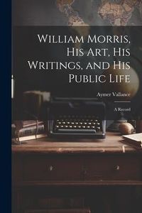 Produktbild: William Morris, His Art, His Writings, and His Public Life
