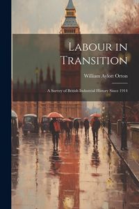 Produktbild: Labour in Transition; a Survey of British Industrial History Since 1914