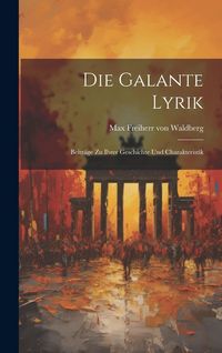 Produktbild: Die Galante Lyrik: Beitr&auml;ge zu Ihrer Geschichte und Charakteristik