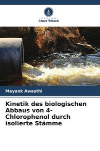Produktbild: Kinetik des biologischen Abbaus von 4-Chlorophenol durch isolierte St&auml;mme