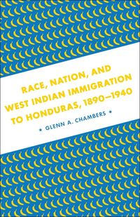 Produktbild: Race, Nation, and West Indian Immigration to Honduras, 1890-1940