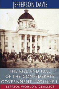 Produktbild: The Rise and Fall of the Confederate Government - Volume II (Esprios Classics)