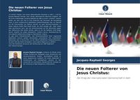 Produktbild: Die neuen Folterer von Jesus Christus: