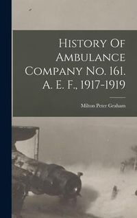 Produktbild: History Of Ambulance Company No. 161. A. E. F., 1917-1919