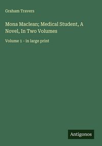 Produktbild: Mona Maclean; Medical Student, A Novel, In Two Volumes