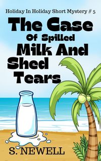 Produktbild: The Case Of Spilled Milk And Shed Tears (Holiday In Holiday Short Mystery, #5)