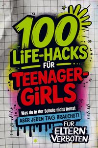 Produktbild: 100 Life-Hacks f&uuml;r Teenager-Girls