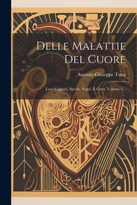 Produktbild: Delle Malattie Del Cuore: Loro Cagioni, Specie, Segni, E Cura, Volume 3...