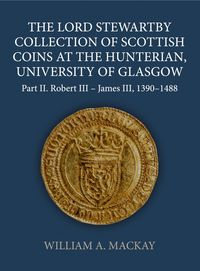 Produktbild: MacKay, W: Lord Stewartby Collection of Scottish Coins at th
