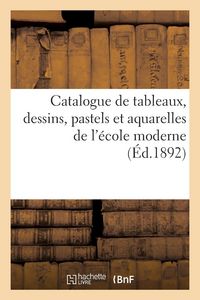 Produktbild: Catalogue de tableaux, dessins, pastels et aquarelles de l'&eacute;cole moderne