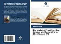 Produktbild: Die sozialen Praktiken des Anbaus und Sammelns in Ebenhaezer, WC