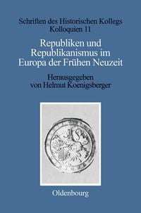 Produktbild: Republiken und Republikanismus im Europa der Fr&uuml;hen Neuzeit