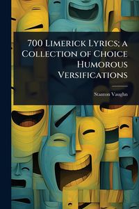 Produktbild: 700 Limerick Lyrics; a Collection of Choice Humorous Versifications