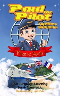Produktbild: Paul the Pilot Flies to Paris Fun Language Learning for 4-7 Year Olds (Paul the Pilot Bilingual Storybooks - English and French, #1)