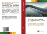 Produktbild: A estudante-educadora e a educadora-em-servi&ccedil;o. Estudo longitudinal