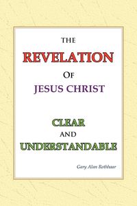 Produktbild: Rothhaar, G: Revelation of Jesus Christ Clear and Understand