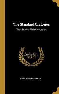 Produktbild: The Standard Oratorios: Their Stories, Their Composers