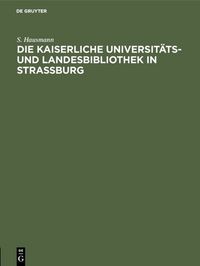 Produktbild: Die Kaiserliche Universit&auml;ts- und Landesbibliothek in Strassburg