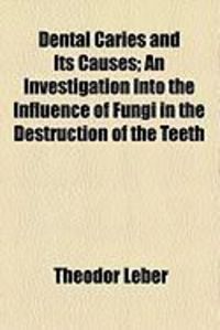 Produktbild: Dental Caries and Its Causes; An Investigation Into the Influence of Fungi in the Destruction of the Teeth