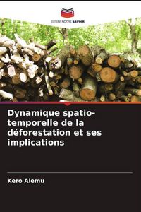 Produktbild: Dynamique spatio-temporelle de la d&eacute;forestation et ses implications