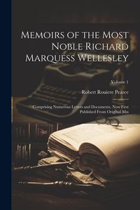 Produktbild: Memoirs of the Most Noble Richard Marquess Wellesley: Comprising Numerous Letters and Documents, Now First Published From Original Mss; Volume 1