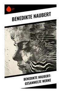 Produktbild: Benedikte Naubert: Gesammelte Werke