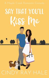 Produktbild: Say That You'll Kiss Me (Maple Creek Romantic Comedy, #4)