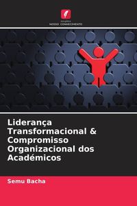 Produktbild: Lideran&ccedil;a Transformacional & Compromisso Organizacional dos Acad&eacute;micos