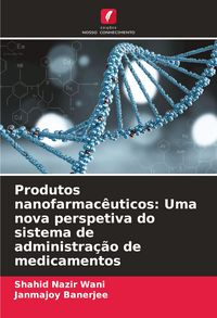 Produktbild: Produtos nanofarmac&ecirc;uticos: Uma nova perspetiva do sistema de administra&ccedil;&atilde;o de medicamentos