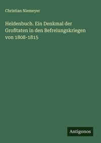 Produktbild: Heldenbuch. Ein Denkmal der Gro&szlig;taten in den Befreiungskriegen von 1808-1815
