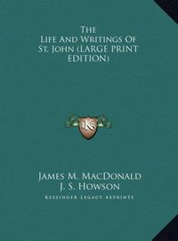 Produktbild: The Life And Writings Of St. John (LARGE PRINT EDITION)