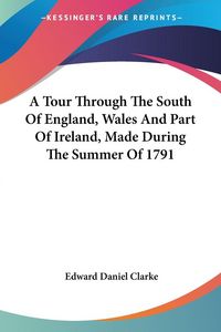 Produktbild: A Tour Through The South Of England, Wales And Part Of Ireland, Made During The Summer Of 1791