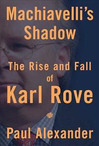 Produktbild: Machiavelli's Shadow: The Rise and Fall of Karl Rove