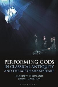 Produktbild: Performing Gods in Classical Antiquity and the Age of Shakespeare