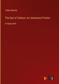 Produktbild: The Eye of Zeitoon; An Adventure Fiction