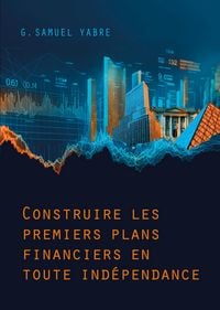 Produktbild: Construire les premiers plans financiers en toute ind&eacute;pendance